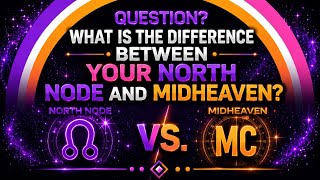 NORTH NODE VS. MIDHEAVEN