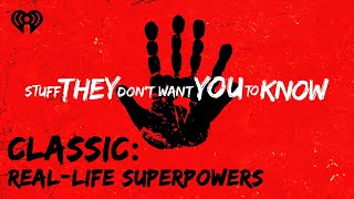 CLASSIC: Real-life Superpowers | STUFF THEY DON'T WANT YOU TO KNOW