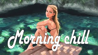 Morning vibes 🌺 Chill mix music ~ English songs chill vibes music