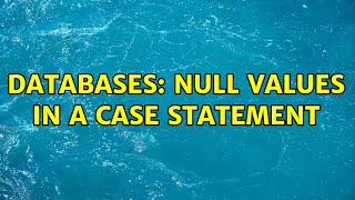 Databases: Null Values in a CASE statement