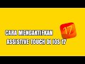 CARA MENGAKTIFKAN ASSISTIVE TOUCH DI IOS 17