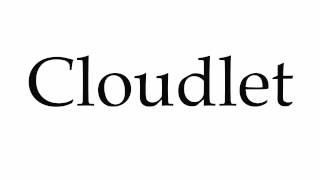 How to Pronounce Cloudlet