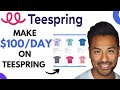 How to Make Money on Teespring  - Teespring Tutorial for Beginners ($100/day)