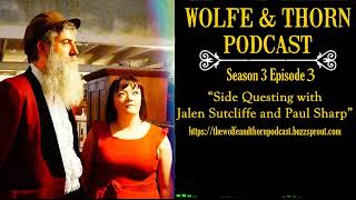 The Wolfe \u0026 Thorn Podcast S3E3: Side Questing with Jalen Sutcliffe \u0026 Paul Sharp