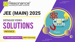 Physics Video Solutions (Q. 13 to Q. 22) By Resonance - JEE Main 2025 (Session 1) 22 January Evening