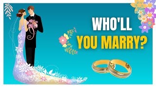 Who Will You MARRY? [ANSWER 10 QUESTIONS TO KNOW!]