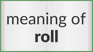 Roll | meaning of Roll