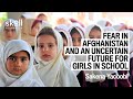 Fear in Afghanistan and an Uncertain Future for Girls in School | Sakena Yacoobi