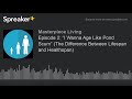 episode 2 “i wanna age like pond scum” the difference between lifespan and healthspan