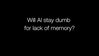 Will AI stay dumb for lack of memory