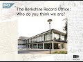 The Berkshire Record Office. Who do you think we are?