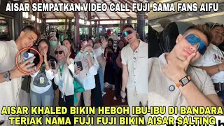 Aisar Khaled Heboh di Serbu Ibu-Ibu di Bandara Teriak Nama Fuji Fuji