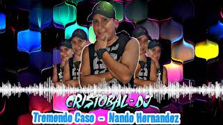 Tremendo Caso - Nando Hernandez (champetas del pasado) Cristobal - Dj