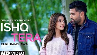 Guru Randhawa: Ishq Tera, Official Video Song | Nushrat Bharucha | Full Video, Latest Punjabi Song