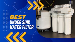 Best Under Sink Water Filter in 2022 – Top & Exclusive Products!