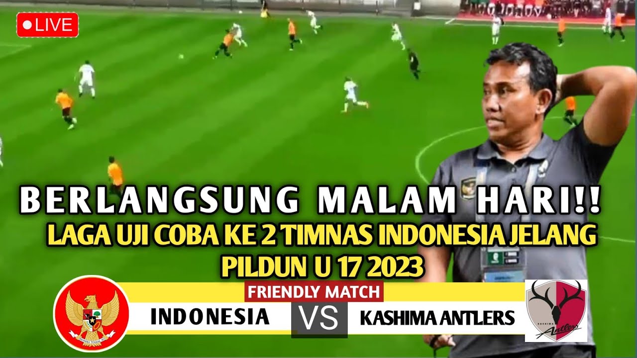 🔴 Berlangsung Malam Hari! Ini ! Timnas Indonesia U-17 Vs Kashima ...