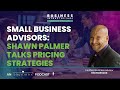 Small Business Advisors | How to Choose the Best Pricing Strategy with Shawn Palmer