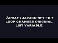 Array : javascript for loop changes original list variable