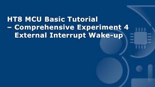 HT8 MCU Basic Tutorial – Comprehensive Experiment 4 - External Interrupt Wake-up