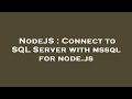 NodeJS : Connect to SQL Server with mssql for node.js
