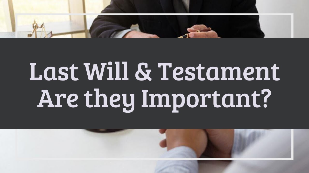 Last Will & Testament: Are They Important? [Estate Planning Series ...