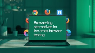 Browserling Alternatives for Live Cross-Browser Testing (Real Browsers, No Emulators)