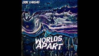 Erik Vargas - Worlds Apart (Official Lyric Video)