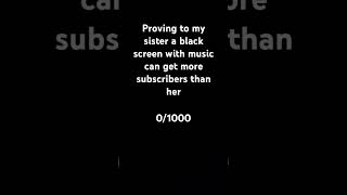 Proving to my sister a black screen with music can get more subs than her #music #viralshorts