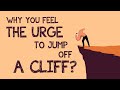 The call of the void: Why you feel the urge to jump off a cliff?