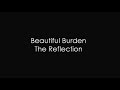 beautiful burden the reflection