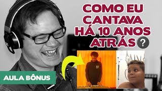 COMO EU CANTAVA HÁ 10 ANOS ATRÁS ?