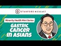 Episode 84: Minority Communities & Health Risks - Gastric Cancer in East Asians