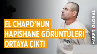 El Chapo'nun Hapishane Görüntüleri Ortaya Çıktı