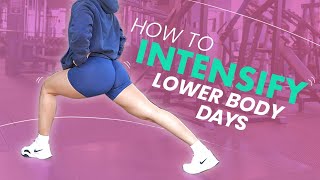 HOW TO INTENSIFY YOUR LOWER BODY DAYS | Krissy Cela