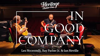 In Good Company with Leo Nocentelli, Ray Parker Jr. \u0026 Ian Neville | Heritage Guitars