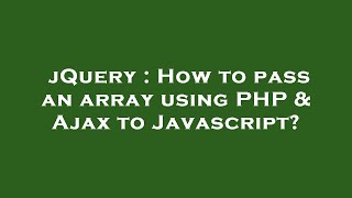 jQuery : How to pass an array using PHP & Ajax to Javascript?