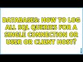 Databases: How to log all SQL queries for a single connection or user or client host?