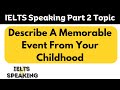 IELTS Speaking Part 2 Topic - Describe A Memorable Event From Your Childhood