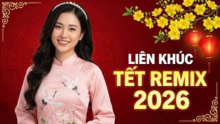 ĐÓN TẾT 2026 CÙNG LIÊN KHÚC NHẠC XUÂN DISCO REMIX - TẾT SUM VẦY VUI TƯƠI ĐẬM CHẤT VIỆT