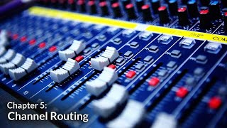 Channel Routing (Getting Started with Audio Chapter 5)