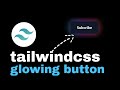 very easy tailwindcss glow button!
