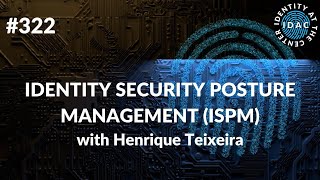 #322 - Identity Security Posture Management with Saviynt’s Henrique Teixeira