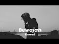 Bewajah  [Slowed]  |3amvibes |