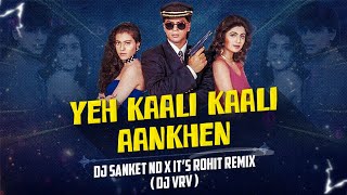 Yeh Kaali Kaali Aankhen ( Remix ) DJ SANKET ND X ITS ROHIT REMIX & DJ VRV | Baazigar |
