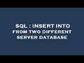 SQL : INSERT INTO from two different server database