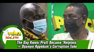 The Day Kwesi Pratt Became ‘Helpless’ + Opanyin Agyekum’s Corruption Take