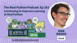 Continuing to Improve the Learning Experience at Real Python | Real Python Podcast #281