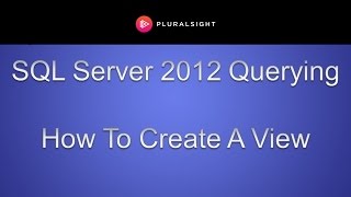 SQL Server 2012 Querying - How To Create A View