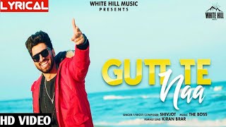 Gutt Te Na (Full Video) Lyrics | Full Gutt Te Na Lyrical Song : Shivjot |
