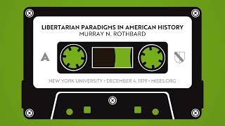 Libertarian Paradigms in American History | Murray N. Rothbard
